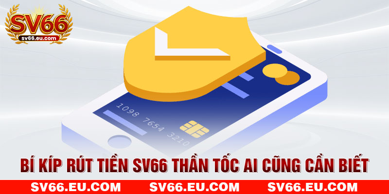 Bí kíp rút tiền SV66 thần tốc ai cũng cần biết