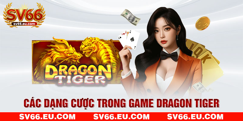 Các dạng cược trong game Dragon Tiger