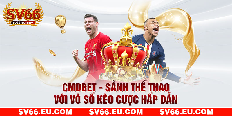 CMDBET - Sảnh thể thao với vô số kèo cược hấp dẫn