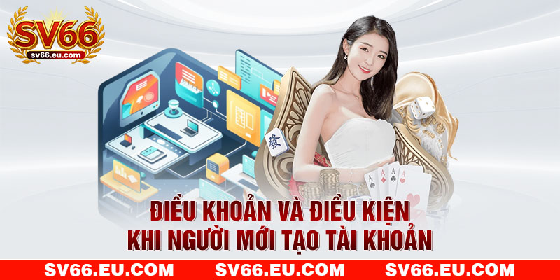 Điều khoản và điều kiện khi người mới tạo tài khoản