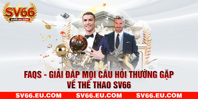 FAQs - Giải đáp mọi câu hỏi thường gặp về thể thao SV66