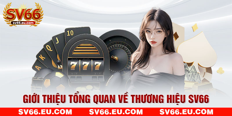 Giới thiệu tổng quan về thương hiệu SV66