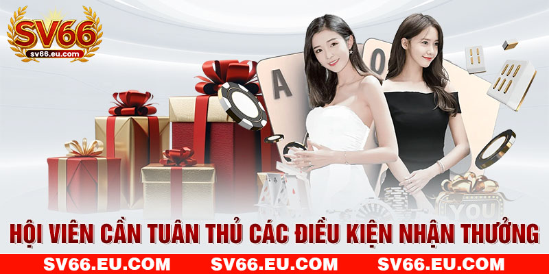 Hội viên cần tuân thủ các điều kiện nhận thưởng