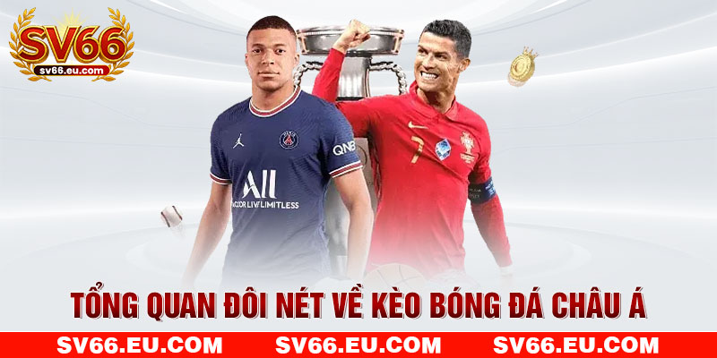 Tổng quan đôi nét về kèo bóng đá châu Á