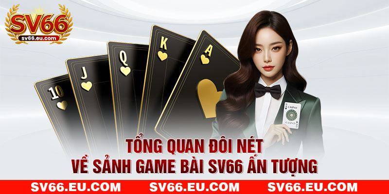 Tổng quan đôi nét về sảnh game bài SV66 ấn tượng