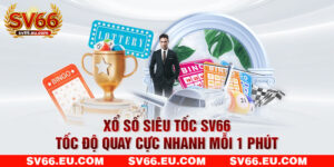 Xổ Số Siêu Tốc SV66 - Tốc Độ Quay Cực Nhanh Mỗi 1 Phút