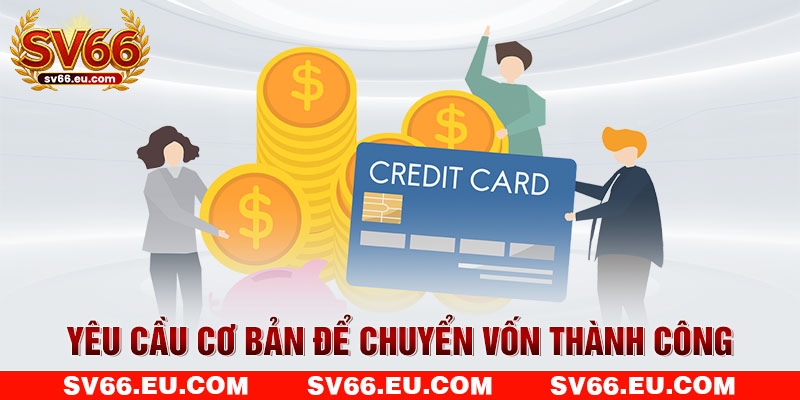 Yêu cầu cơ bản để chuyển vốn thành công